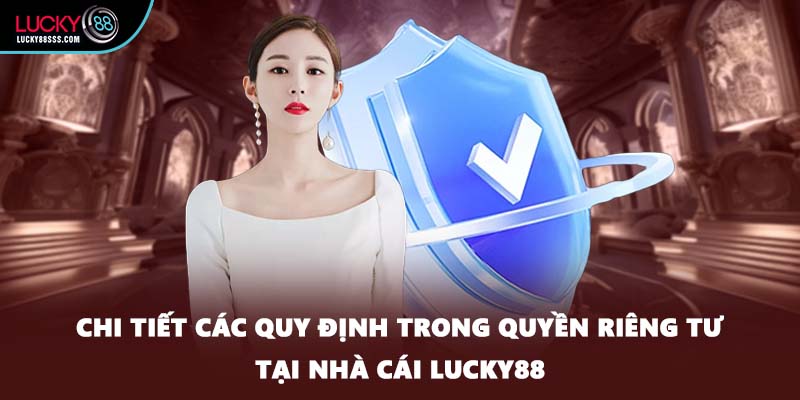 Chi tiết các quy định trong quyền riêng tư tại nhà cái LUCKY88