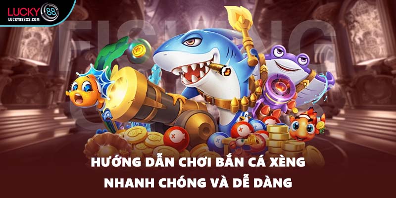 Hướng dẫn chơi bắn cá xèng nhanh chóng và dễ dàng